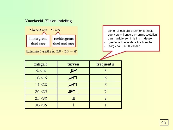 Voorbeeld Klasse indeling - zijn er bij een statistisch onderzoek veel verschillende aarnemingsgetallen, dan