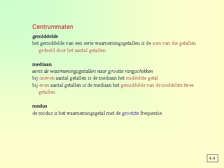 Centrummaten gemiddelde het gemiddelde van een serie waarnemingsgetallen is de som van die getallen