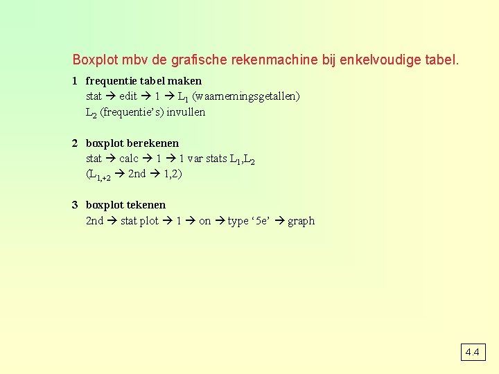 Boxplot mbv de grafische rekenmachine bij enkelvoudige tabel. 1 frequentie tabel maken stat edit