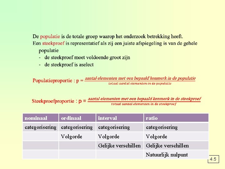 nominaal ordinaal interval categorisering Volgorde ratio categorisering Volgorde Gelijke verschillen Natuurlijk nulpunt 4. 5