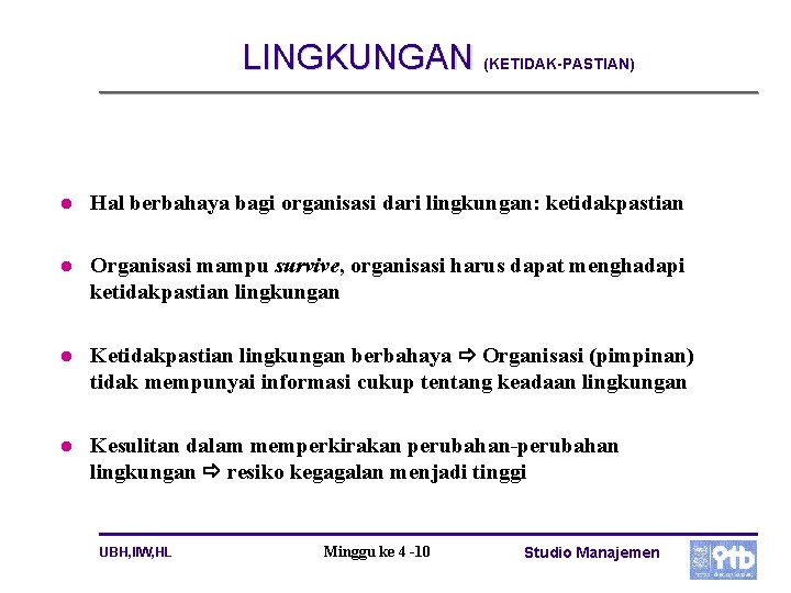 LINGKUNGAN (KETIDAK-PASTIAN) l Hal berbahaya bagi organisasi dari lingkungan: ketidakpastian l Organisasi mampu survive,