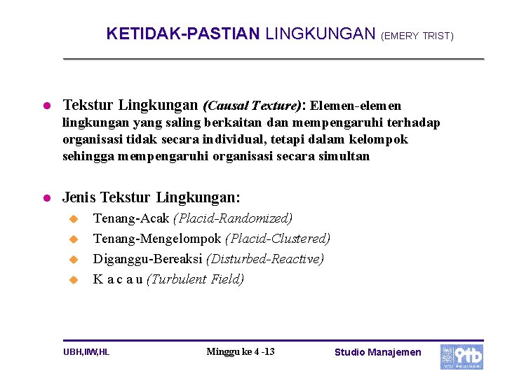 KETIDAK-PASTIAN LINGKUNGAN (EMERY TRIST) l Tekstur Lingkungan (Causal Texture): Elemen-elemen lingkungan yang saling berkaitan