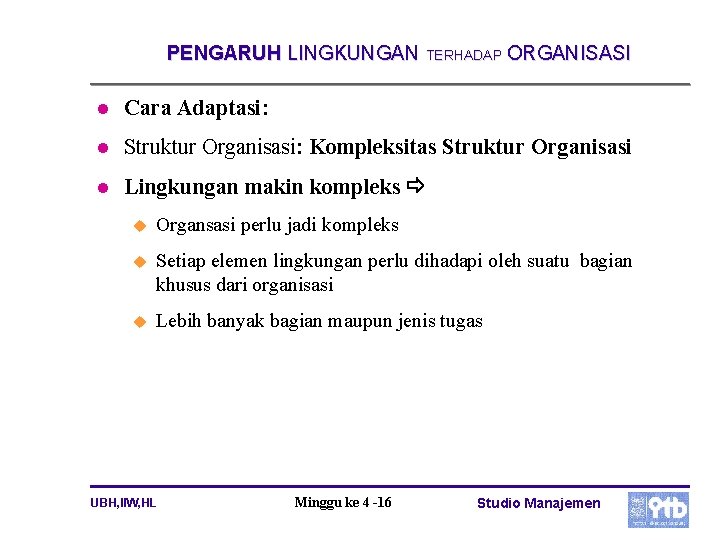PENGARUH LINGKUNGAN TERHADAP ORGANISASI l Cara Adaptasi: l Struktur Organisasi: Kompleksitas Struktur Organisasi l