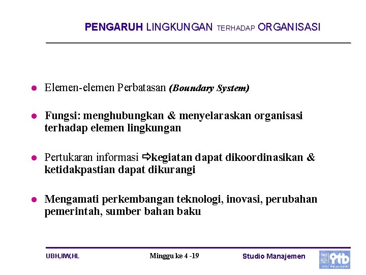 PENGARUH LINGKUNGAN TERHADAP ORGANISASI l Elemen-elemen Perbatasan (Boundary System) l Fungsi: menghubungkan & menyelaraskan