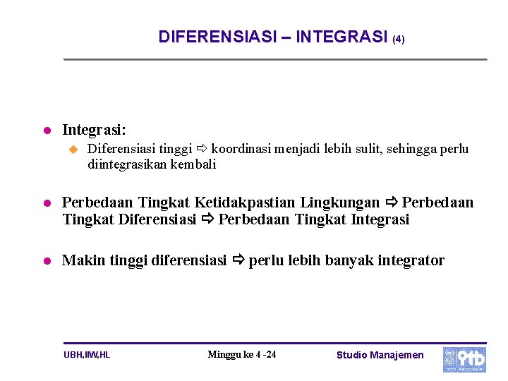 DIFERENSIASI – INTEGRASI (4) l Integrasi: u Diferensiasi tinggi koordinasi menjadi lebih sulit, sehingga