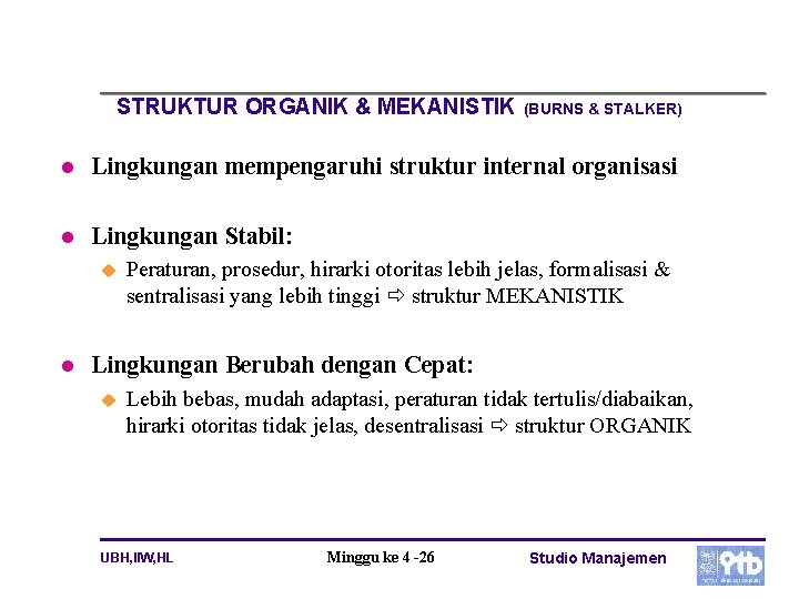 STRUKTUR ORGANIK & MEKANISTIK (BURNS & STALKER) l Lingkungan mempengaruhi struktur internal organisasi l