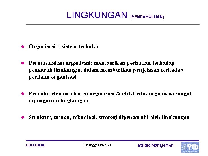 LINGKUNGAN (PENDAHULUAN) l Organisasi = sistem terbuka l Permasalahan organisasi: memberikan perhatian terhadap pengaruh