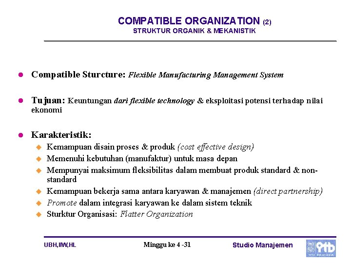 COMPATIBLE ORGANIZATION (2) STRUKTUR ORGANIK & MEKANISTIK l Compatible Sturcture: Flexible Manufacturing Management System