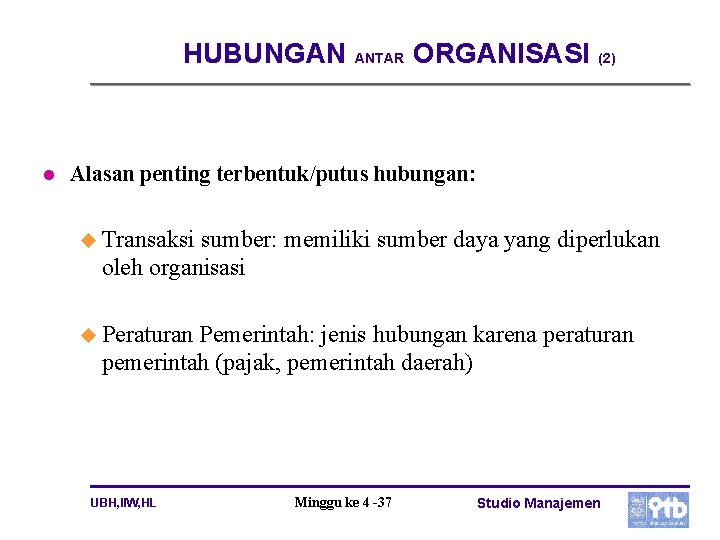 HUBUNGAN l ANTAR ORGANISASI (2) Alasan penting terbentuk/putus hubungan: u Transaksi sumber: memiliki sumber