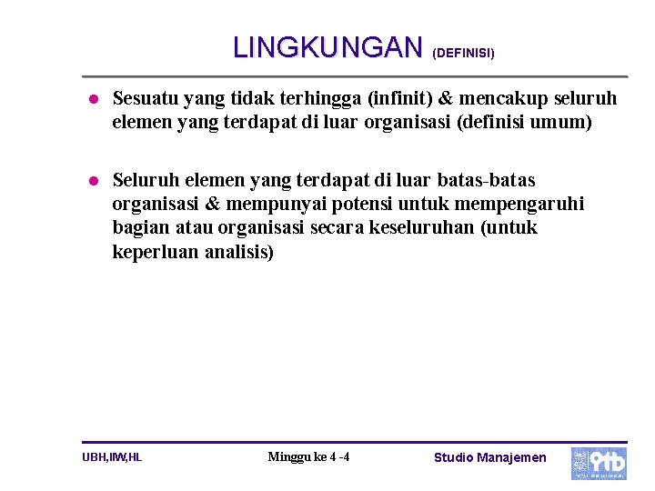 LINGKUNGAN (DEFINISI) l Sesuatu yang tidak terhingga (infinit) & mencakup seluruh elemen yang terdapat