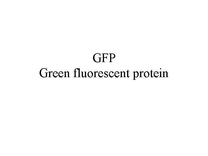GFP Green fluorescent protein 