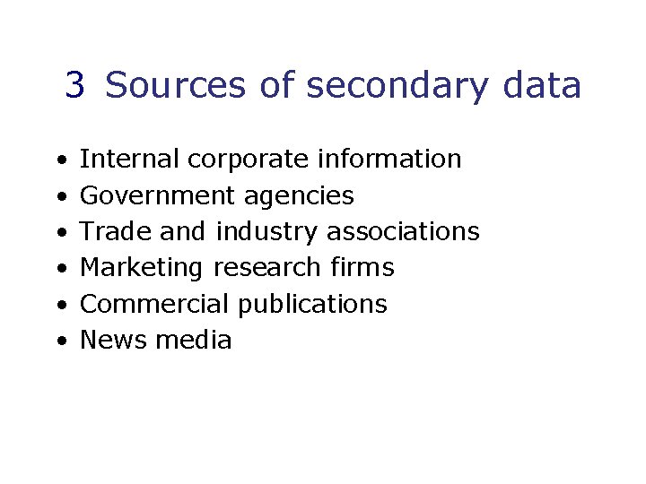 3 Sources of secondary data • • • Internal corporate information Government agencies Trade