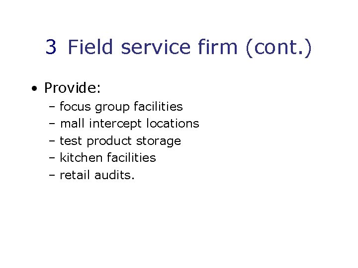 3 Field service firm (cont. ) • Provide: – focus group facilities – mall