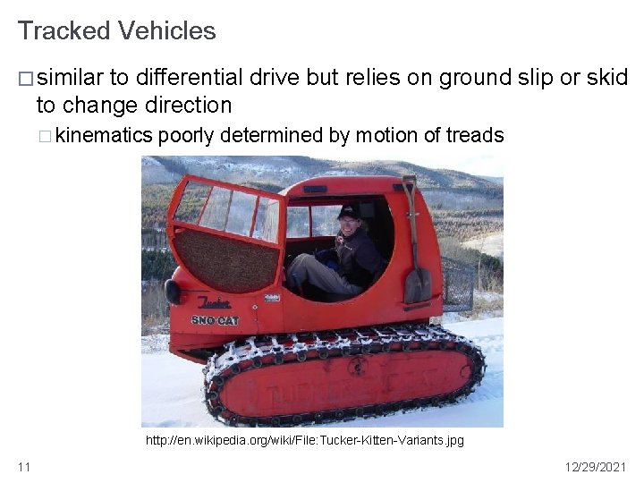 Tracked Vehicles � similar to differential drive but relies on ground slip or skid