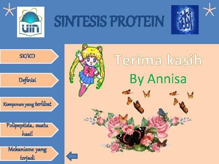 SINTESIS PROTEIN SK/KD Definisi Komponen yang terlibat Polipeptida, suatu hasil Mekanisme yang terjadi Terima