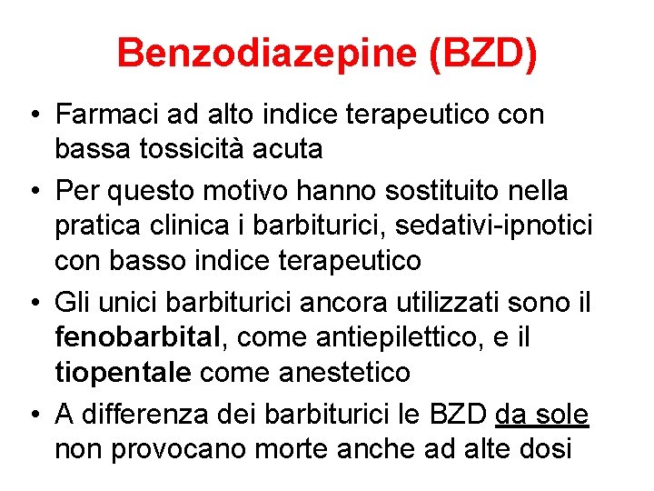 Benzodiazepine (BZD) • Farmaci ad alto indice terapeutico con bassa tossicità acuta • Per