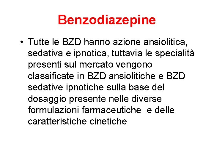 Benzodiazepine • Tutte le BZD hanno azione ansiolitica, sedativa e ipnotica, tuttavia le specialità