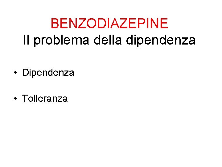 BENZODIAZEPINE Il problema della dipendenza • Dipendenza • Tolleranza 