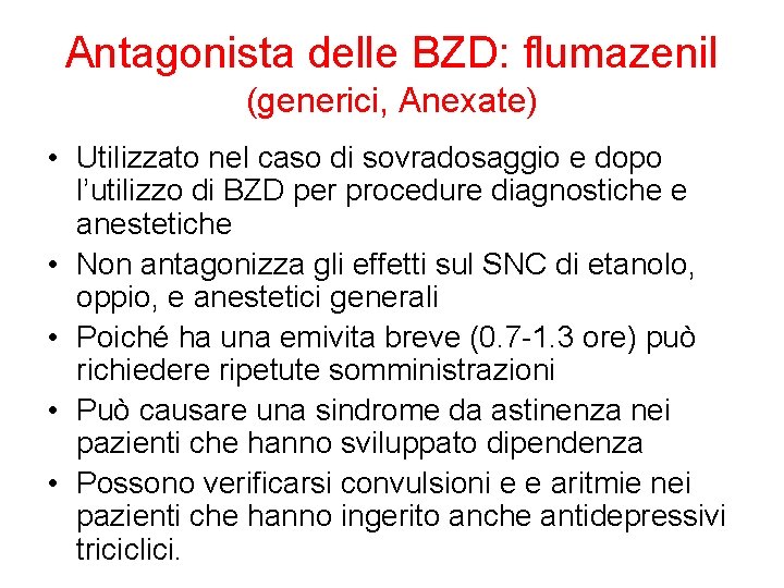 Antagonista delle BZD: flumazenil (generici, Anexate) • Utilizzato nel caso di sovradosaggio e dopo