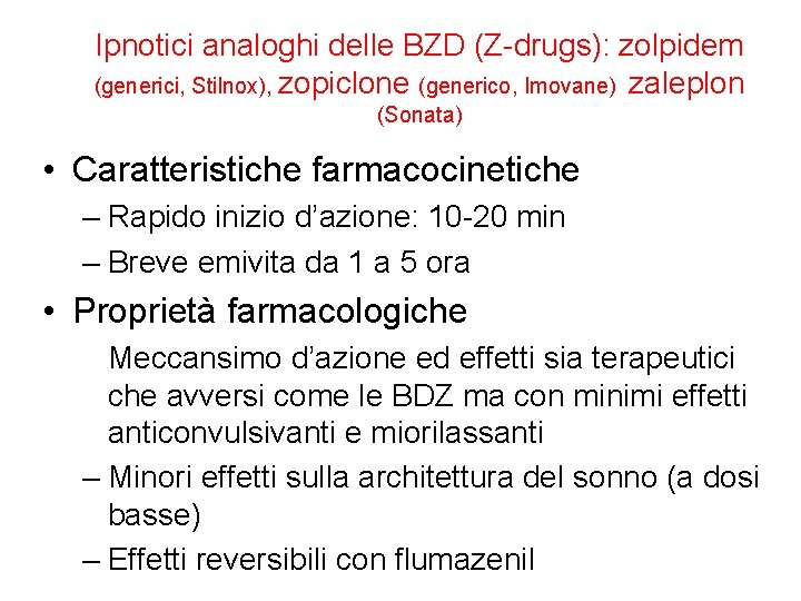 Ipnotici analoghi delle BZD (Z-drugs): zolpidem (generici, Stilnox), zopiclone (generico, Imovane) zaleplon (Sonata) •