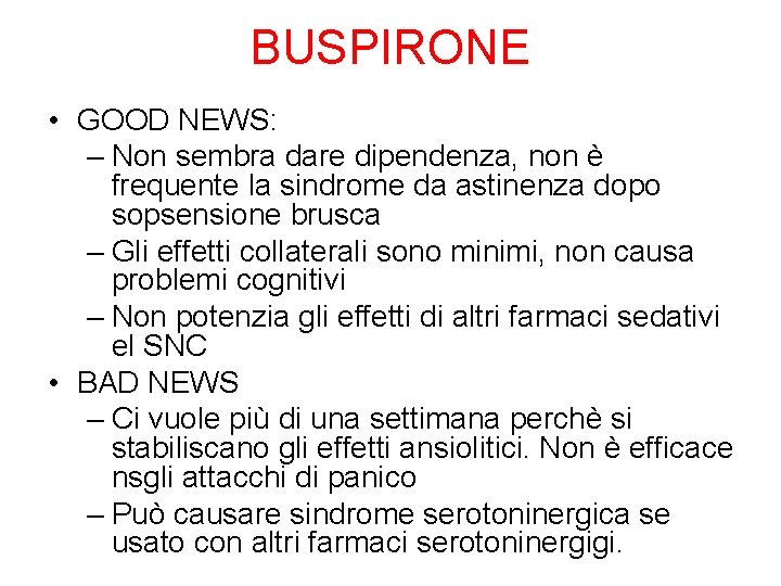 BUSPIRONE • GOOD NEWS: – Non sembra dare dipendenza, non è frequente la sindrome