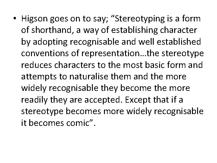  • Higson goes on to say; “Stereotyping is a form of shorthand, a