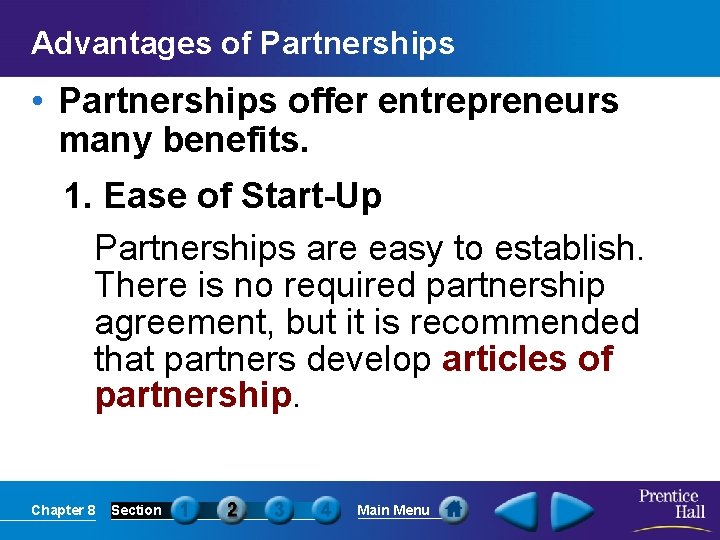 Advantages of Partnerships • Partnerships offer entrepreneurs many benefits. 1. Ease of Start-Up Partnerships