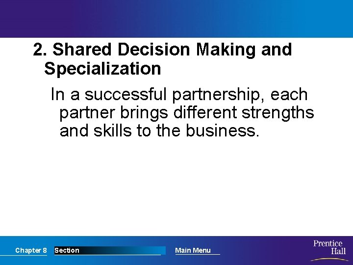 2. Shared Decision Making and Specialization In a successful partnership, each partner brings different