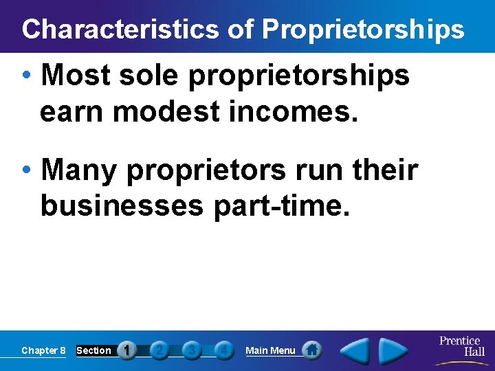 Characteristics of Proprietorships • Most sole proprietorships earn modest incomes. • Many proprietors run