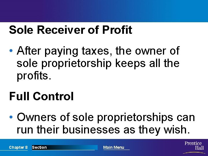 Sole Receiver of Profit • After paying taxes, the owner of sole proprietorship keeps