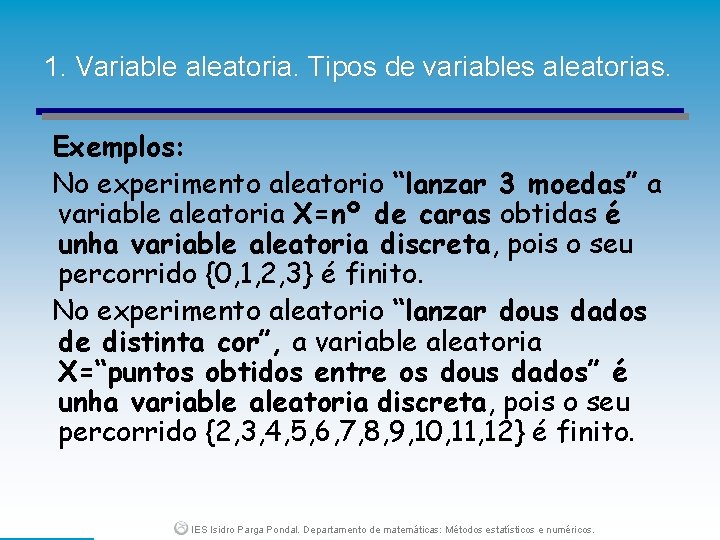 1. Variable aleatoria. Tipos de variables aleatorias. Exemplos: No experimento aleatorio “lanzar 3 moedas”