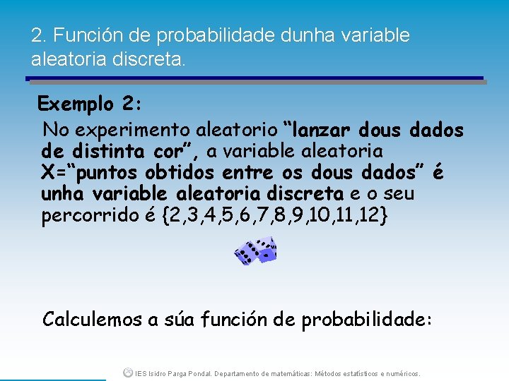 2. Función de probabilidade dunha variable aleatoria discreta. Exemplo 2: No experimento aleatorio “lanzar