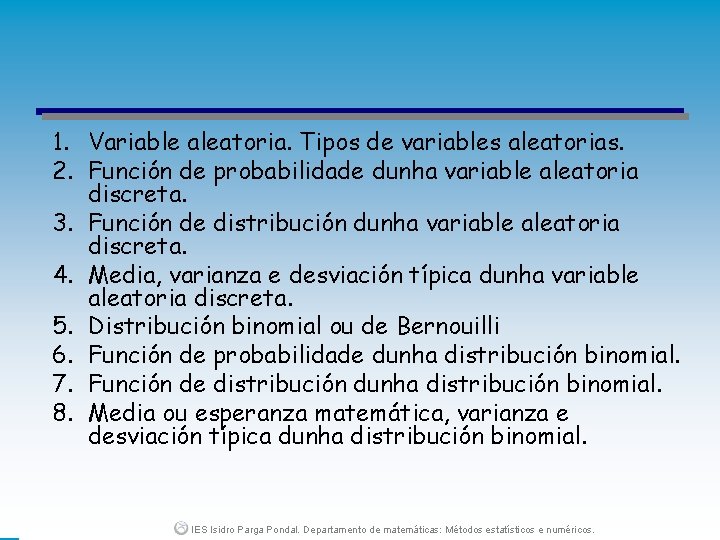 1. Variable aleatoria. Tipos de variables aleatorias. 2. Función de probabilidade dunha variable aleatoria