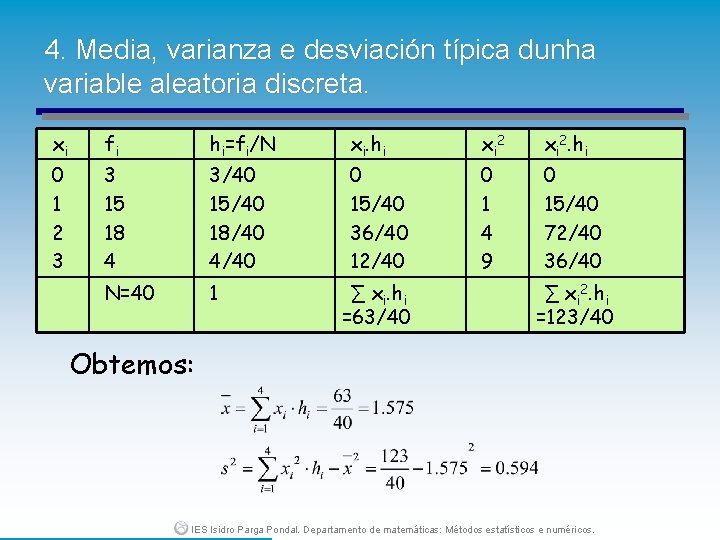 4. Media, varianza e desviación típica dunha variable aleatoria discreta. xi fi hi=fi/N xi.