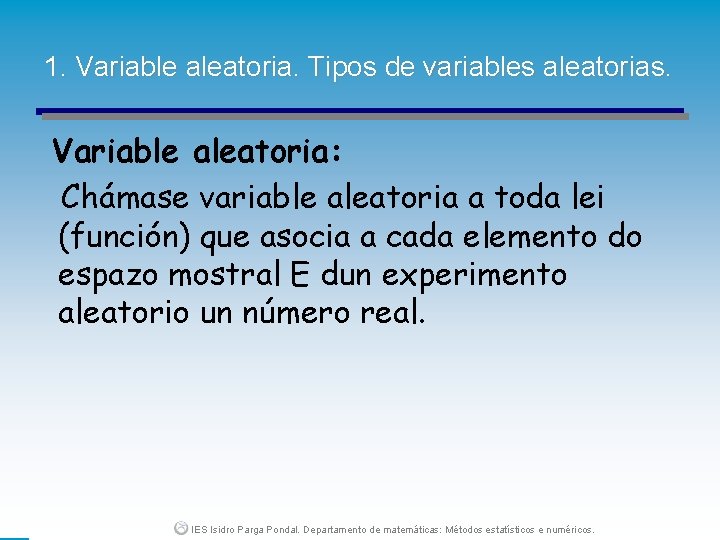 1. Variable aleatoria. Tipos de variables aleatorias. Variable aleatoria: Chámase variable aleatoria a toda