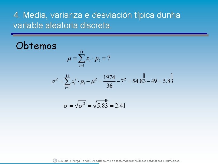 4. Media, varianza e desviación típica dunha variable aleatoria discreta. Obtemos IES Isidro Parga