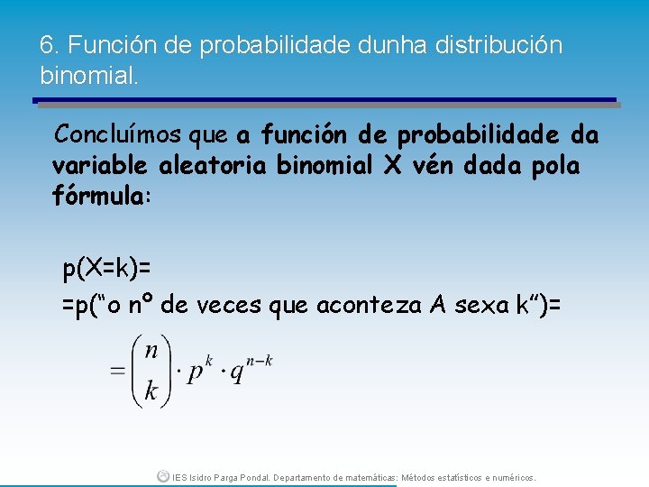 6. Función de probabilidade dunha distribución binomial. Concluímos que a función de probabilidade da