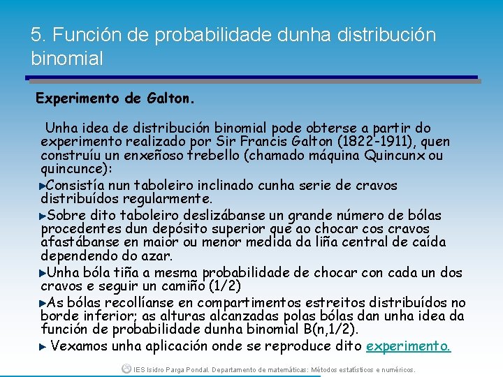 5. Función de probabilidade dunha distribución binomial Experimento de Galton. Unha idea de distribución