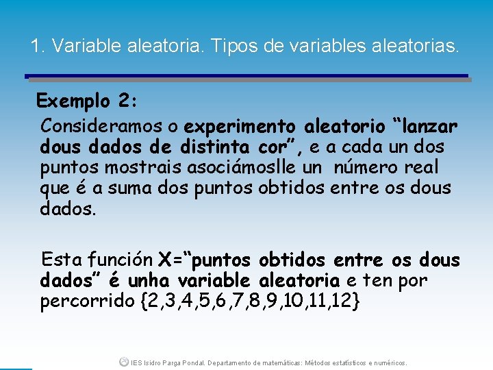 1. Variable aleatoria. Tipos de variables aleatorias. Exemplo 2: Consideramos o experimento aleatorio “lanzar