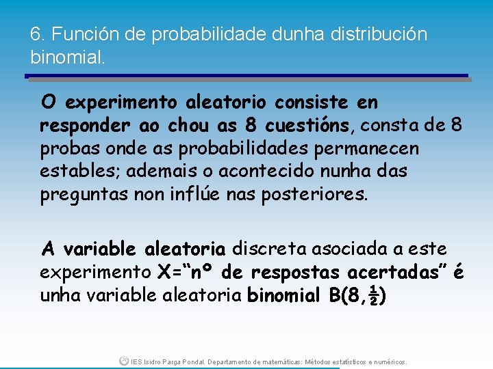 6. Función de probabilidade dunha distribución binomial. O experimento aleatorio consiste en responder ao