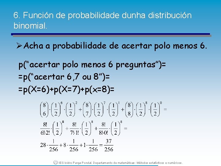 6. Función de probabilidade dunha distribución binomial. ØAcha a probabilidade de acertar polo menos