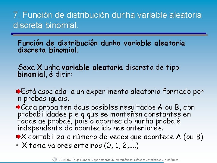 7. Función de distribución dunha variable aleatoria discreta binomial. Sexa X unha variable aleatoria