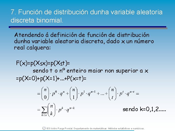 7. Función de distribución dunha variable aleatoria discreta binomial. Atendendo á definición de función