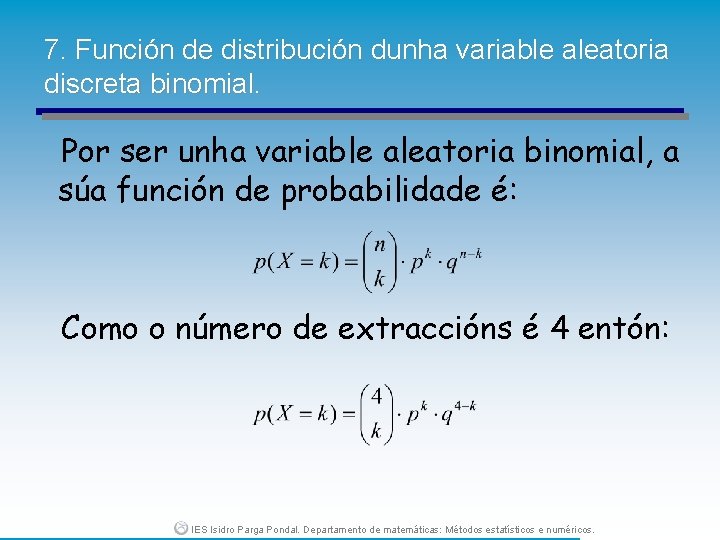 7. Función de distribución dunha variable aleatoria discreta binomial. Por ser unha variable aleatoria