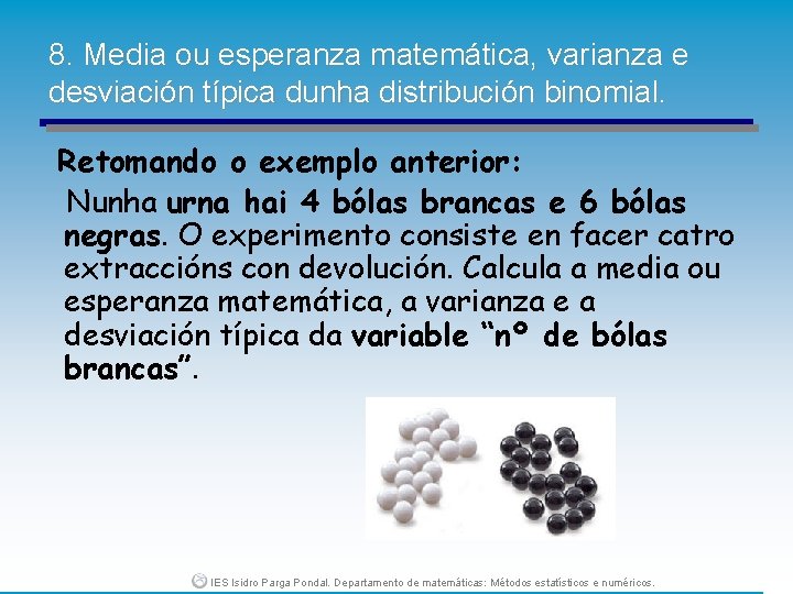 8. Media ou esperanza matemática, varianza e desviación típica dunha distribución binomial. Retomando o