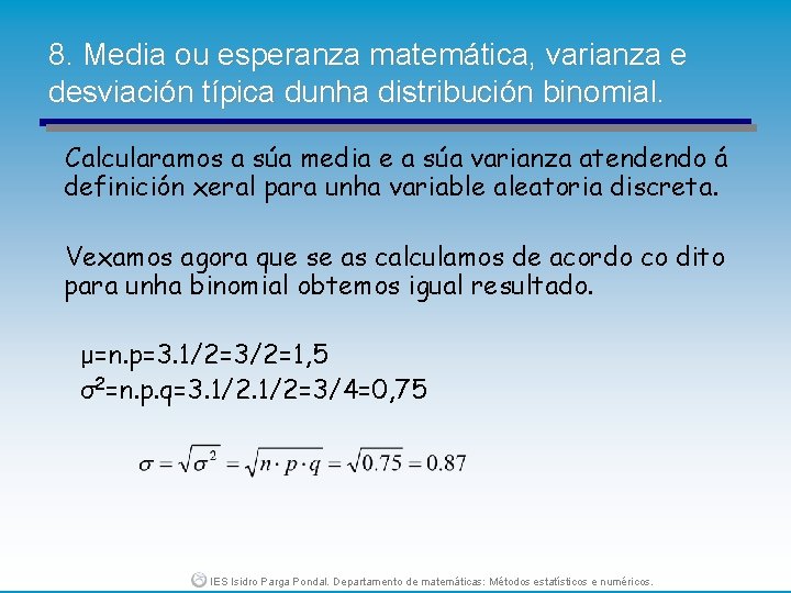 8. Media ou esperanza matemática, varianza e desviación típica dunha distribución binomial. Calcularamos a