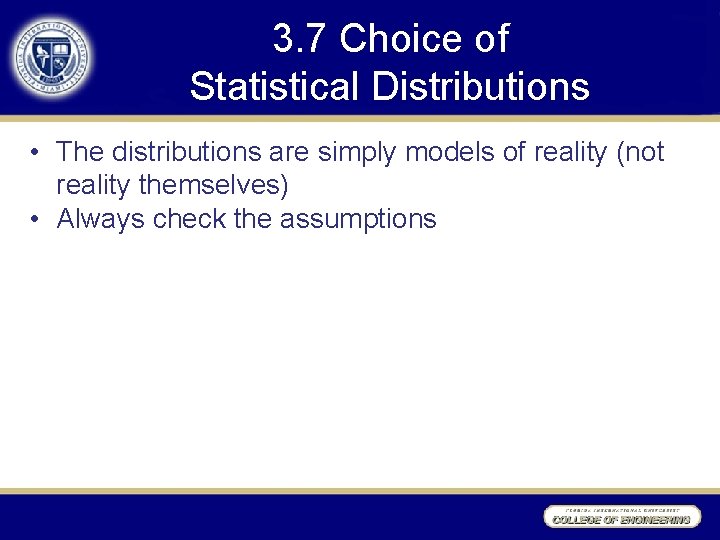 3. 7 Choice of Statistical Distributions • The distributions are simply models of reality