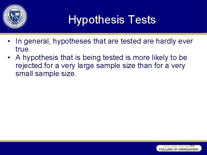 Hypothesis Tests • In general, hypotheses that are tested are hardly ever true. •