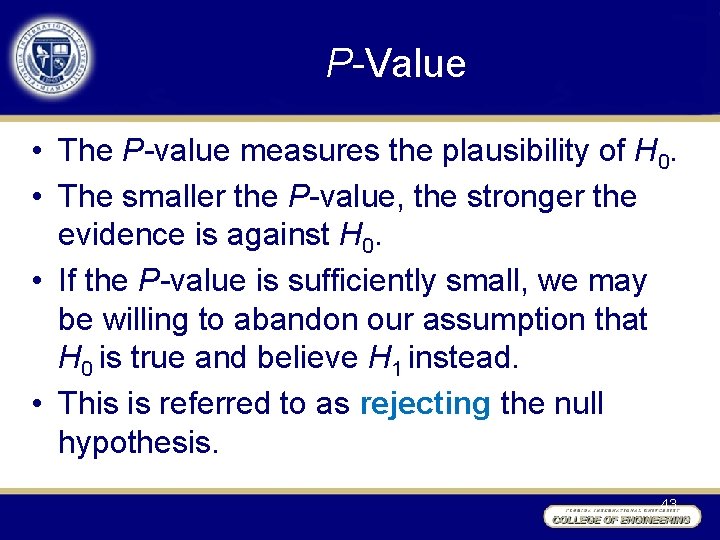 P-Value • The P-value measures the plausibility of H 0. • The smaller the