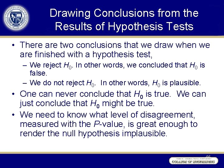 Drawing Conclusions from the Results of Hypothesis Tests • There are two conclusions that